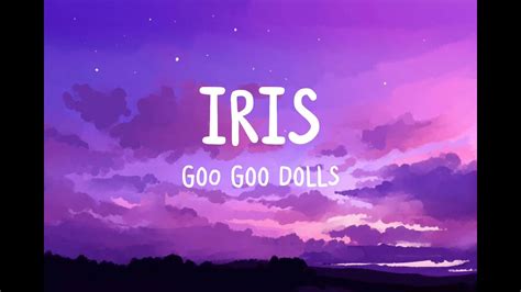 0:00 / 4:50. Goo Goo Dolls - Iris (Lyrics) Creative Chaos. 639K subscribers. Subscribed. 149K. Share. 26M views 1 year ago #TheGooGooDolls #Alternative #TopHits. 🎵 Check out my...